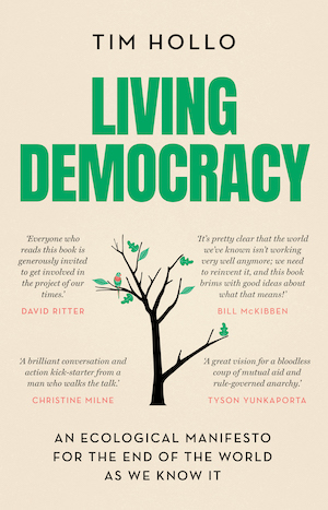 Living Democracy - An ecological manifesto for the end of the world as we know it - Tim Hollo - Pre-order