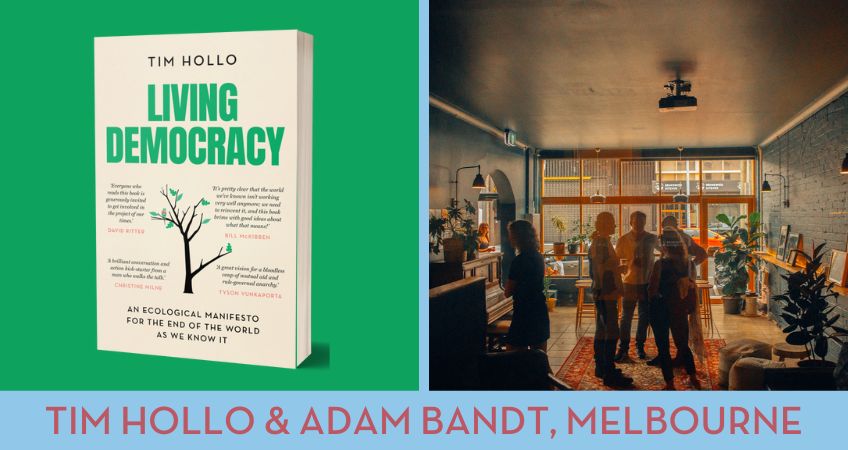Living Democracy with Tim Hollo & Adam Bandt, Melbourne