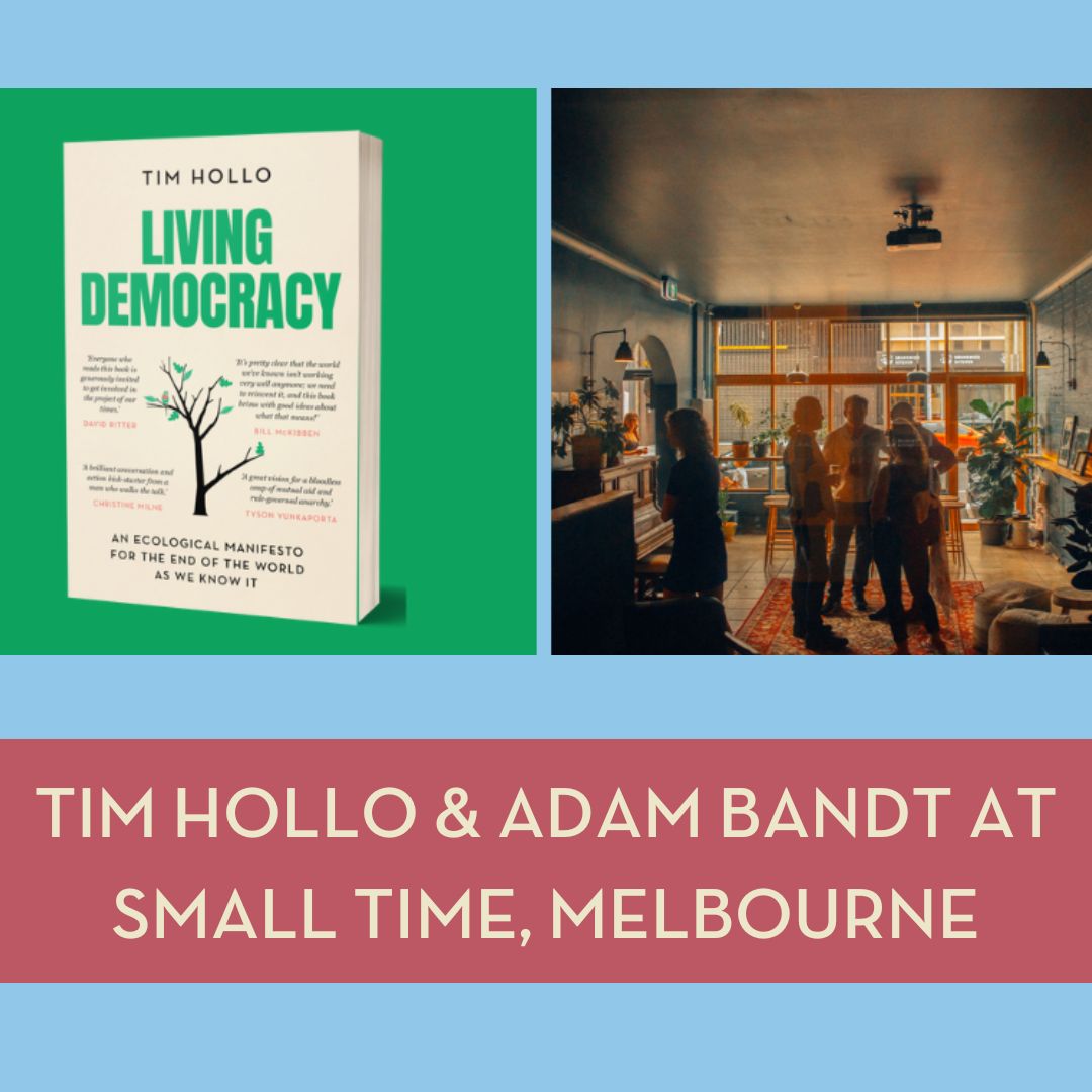Living Democracy with Tim Hollo & Adam Bandt, Melbourne